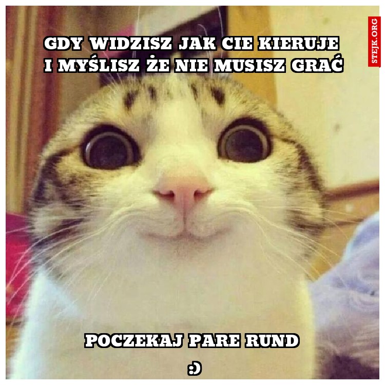 gdy widzisz jak cie kieruje