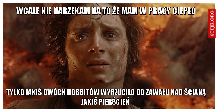 Wcale nie narzekam na to że mam w pracy ciepło 
