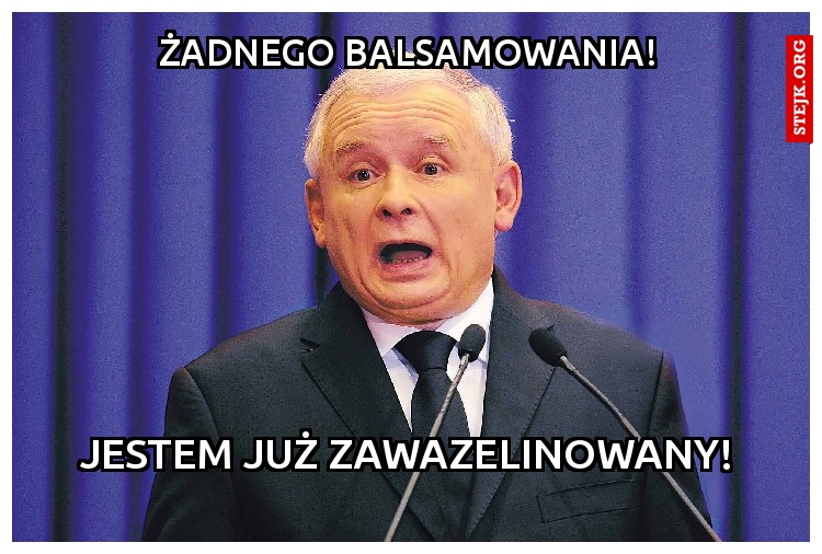 żadnego balsamowania!