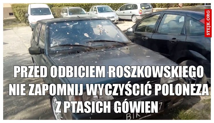 przed odbiciem roszkowskiego nie zapomnij wyczyścić poloneza