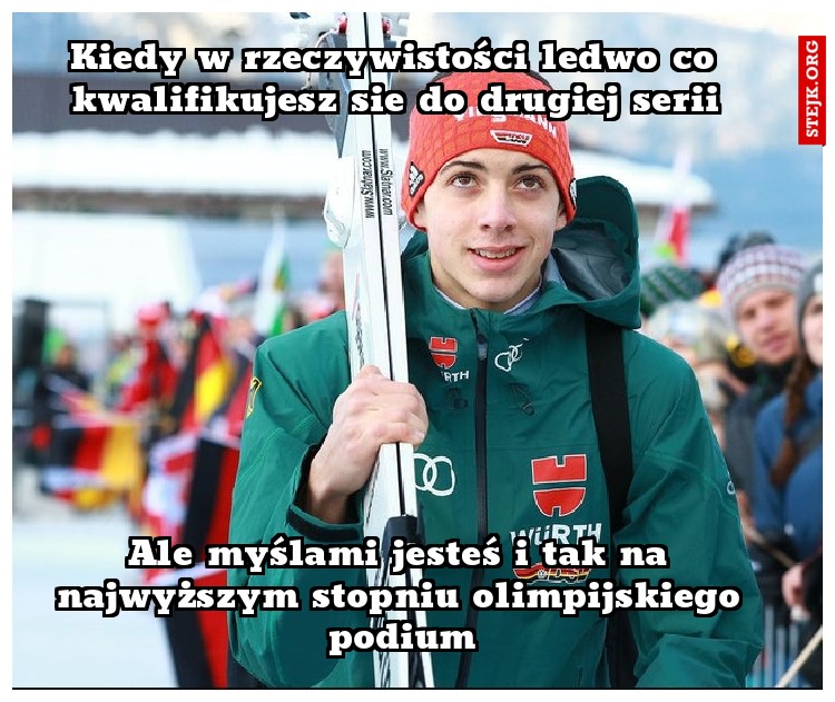 Kiedy w rzeczywistości ledwo co kwalifikujesz sie do drugiej serii
