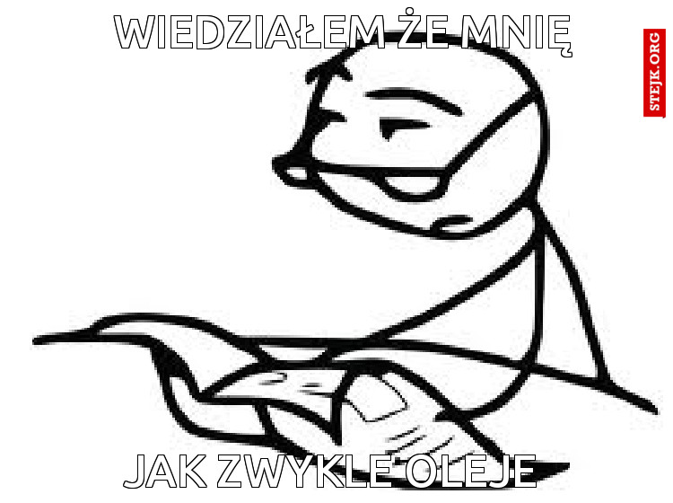 Wiedziałem że mnię