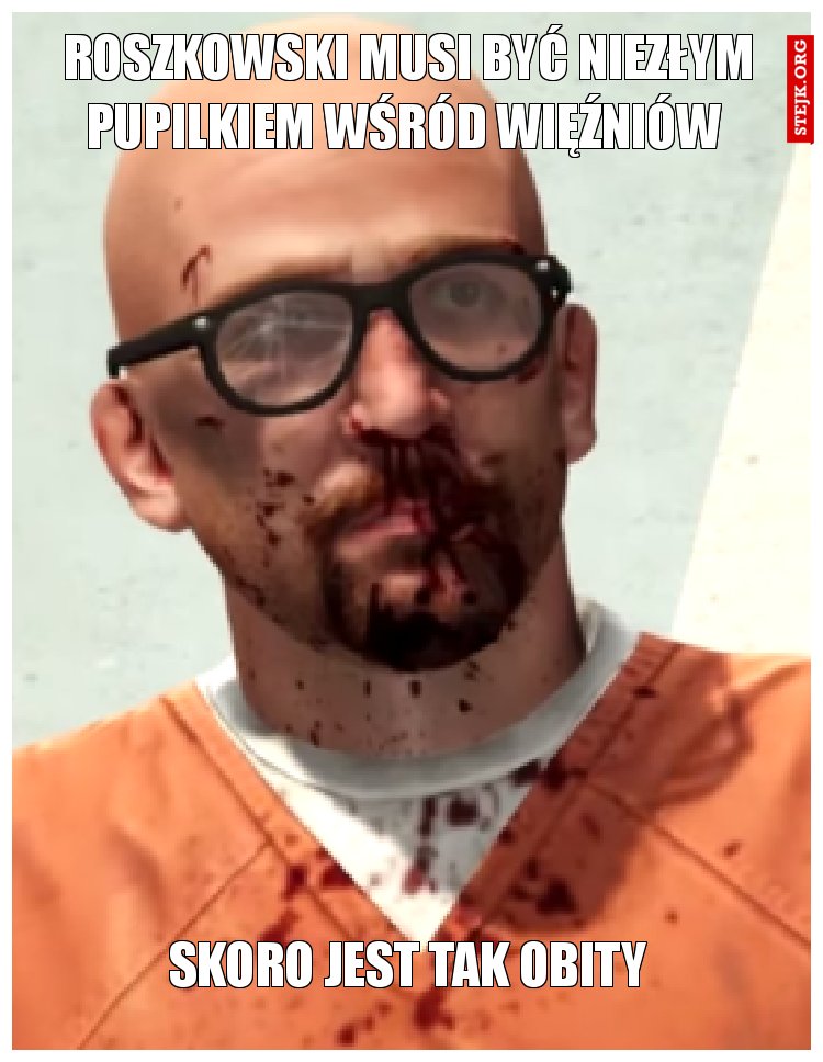 roszkowski musi być niezłym pupilkiem wśród więźniów 