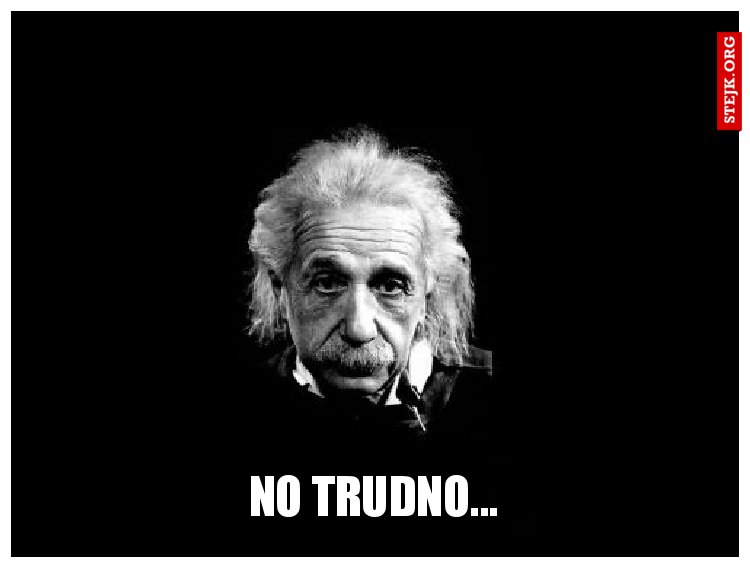 No trudno...