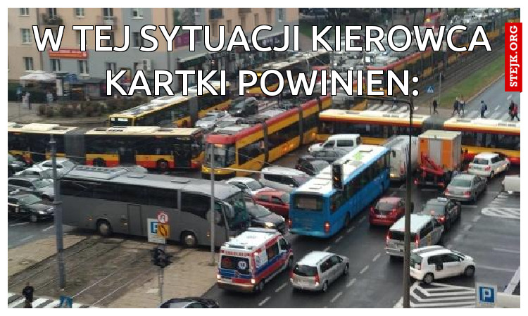 W TEJ SYTUACJI KARETKA POWINNA