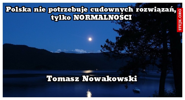 Polska nie potrzebuje cudownych rozwiązań, tylko NORMALNOŚCI