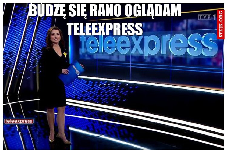 Budzę się rano oglądam teleexpress