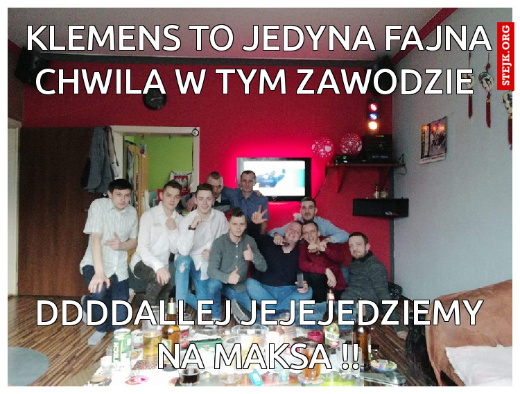 Klemens to jedyna fajna Chwila w tym zawodzie 