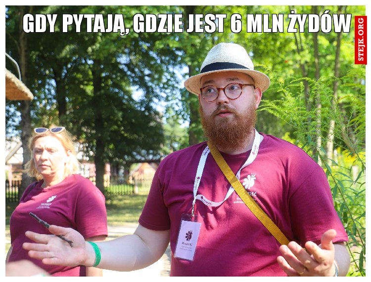 gdy pytają, gdzie jest 6 mln żydów