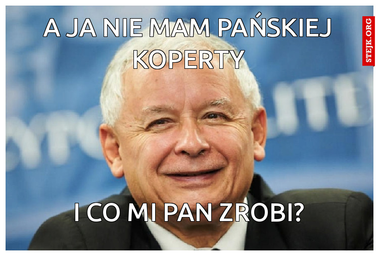 A JA NIE MAM PAŃSKIEJ KOPERTY