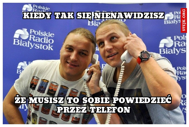 KIEDY TAK SIĘ NIENAWIDZISZ