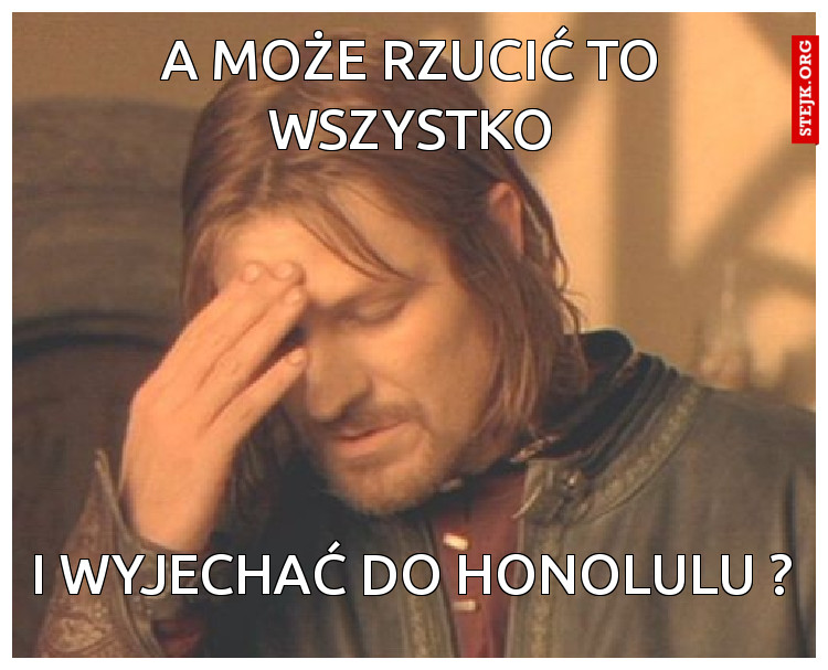 A może rzucić to wszystko