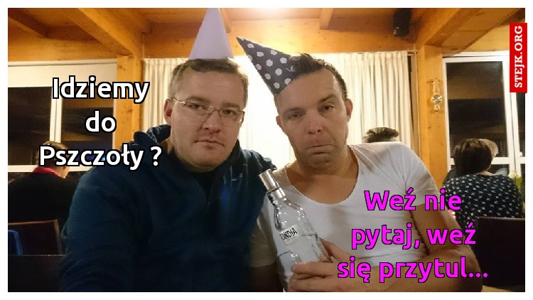 Idziemy do Pszczoły ?