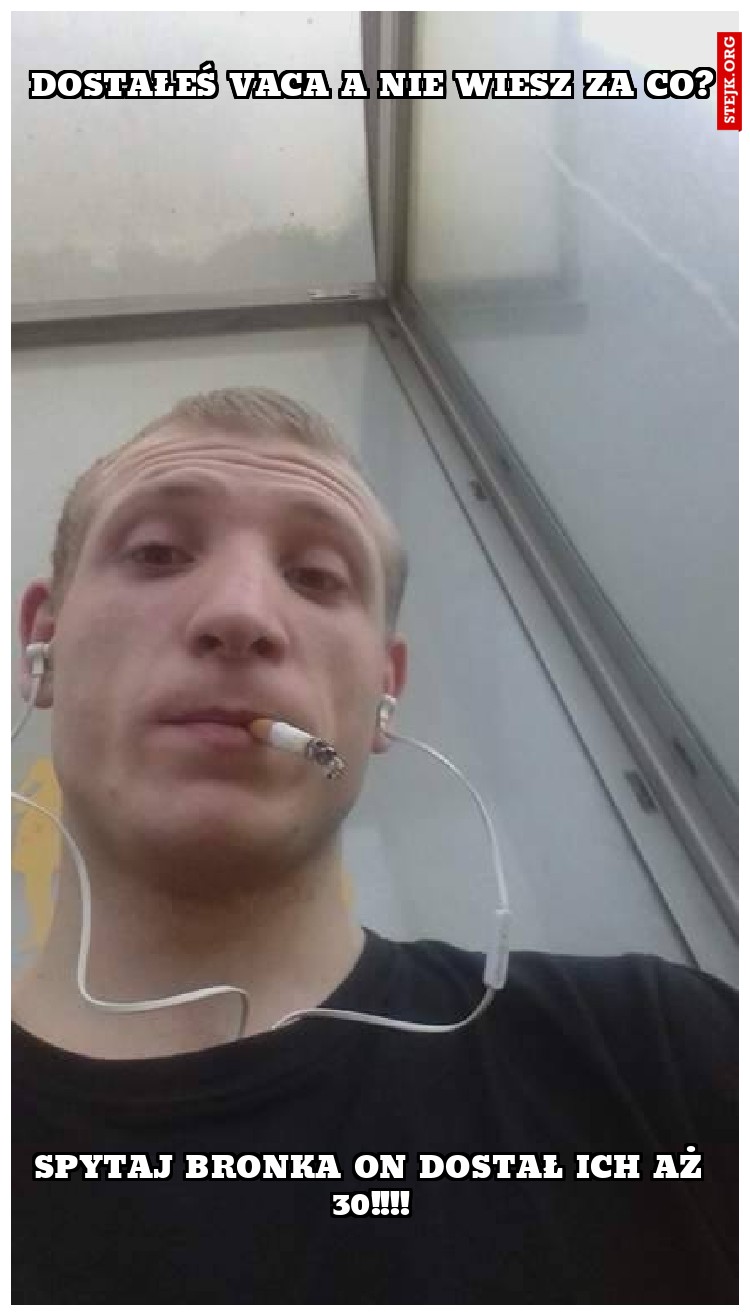 DOSTAŁEŚ VACA A NIE WIESZ ZA CO?