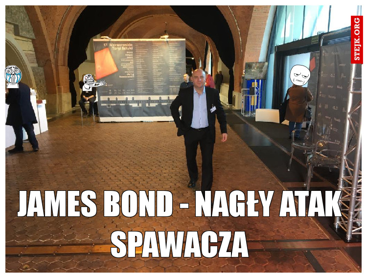 JAMES BOND - nagły atak spawacza