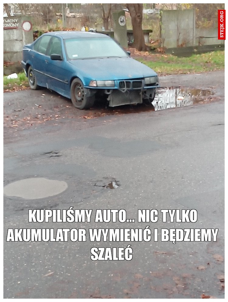 Kupiliśmy auto... Nic tylko akumulator wymienić i będziemy szaleć 