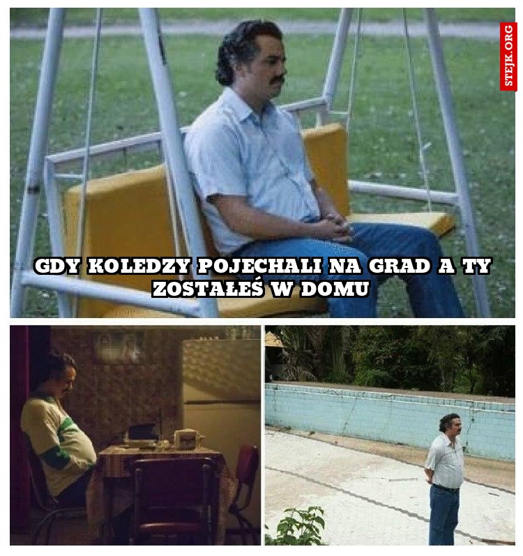 Gdy koledzy pojechali na grad a ty zostałeś w domu 