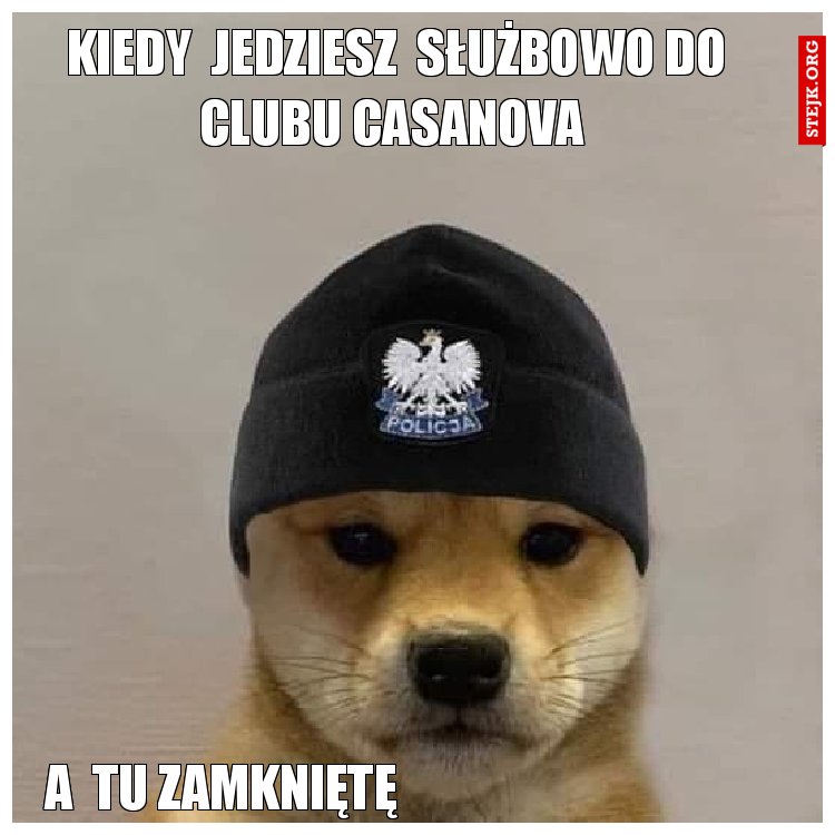kiedy  jedziesz  służbowo do clubu casanova 