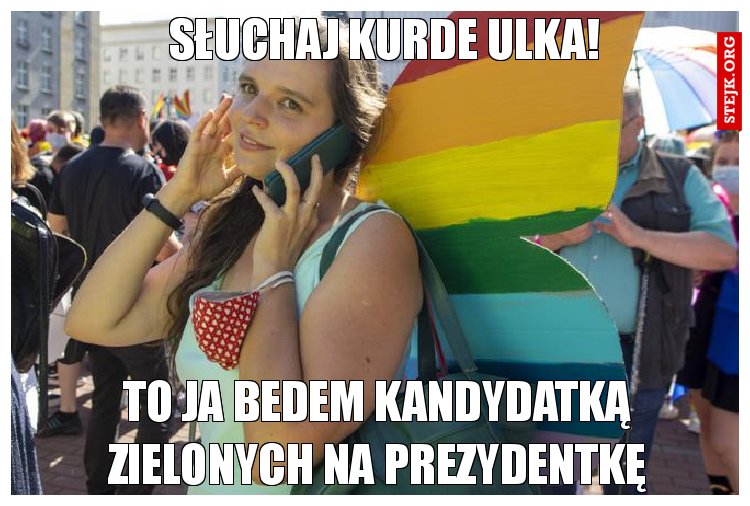 Słuchaj kurde ulka!