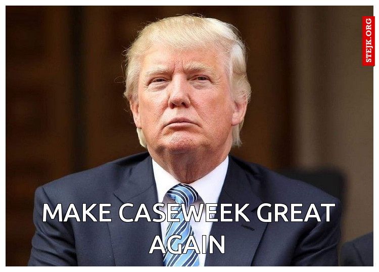 Make caseweek great again