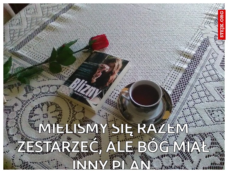 Mieliśmy się razem zestarzeć, ale Bóg miał inny plan.
