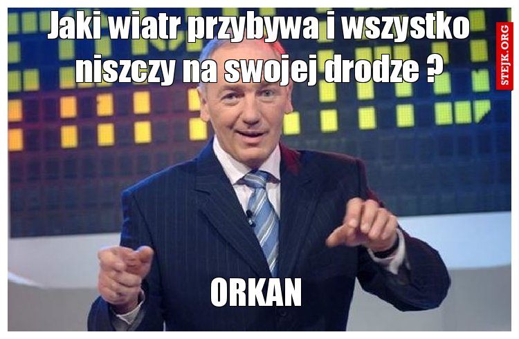 Jaki wiatr przybywa i wszystko niszczy na swojej drodze ?