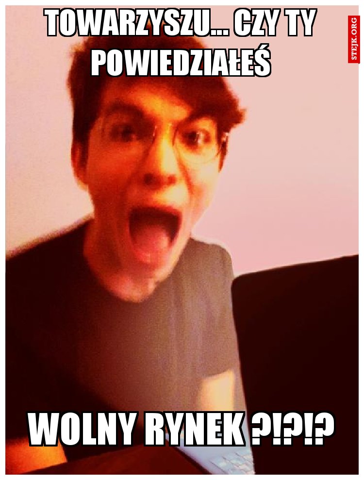 Towarzyszu... czy ty powiedziałeś