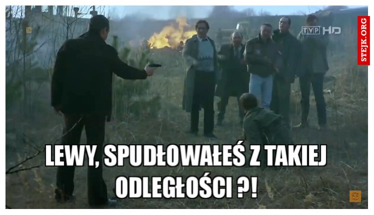 LEWY, SPUDŁOWAŁEŚ Z TAKIEJ ODLEGŁOŚCI ?!