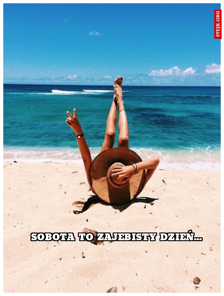 sobota to zajebisty dzień...
