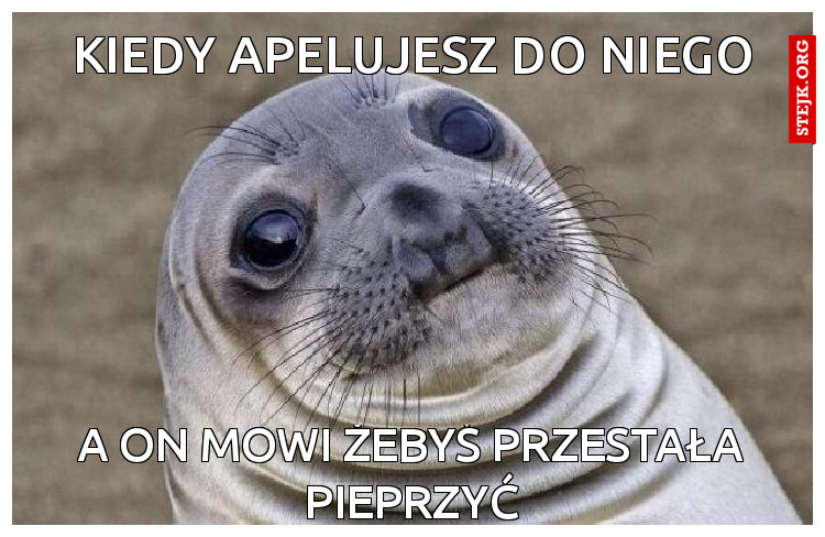Kiedy apelujesz do niego