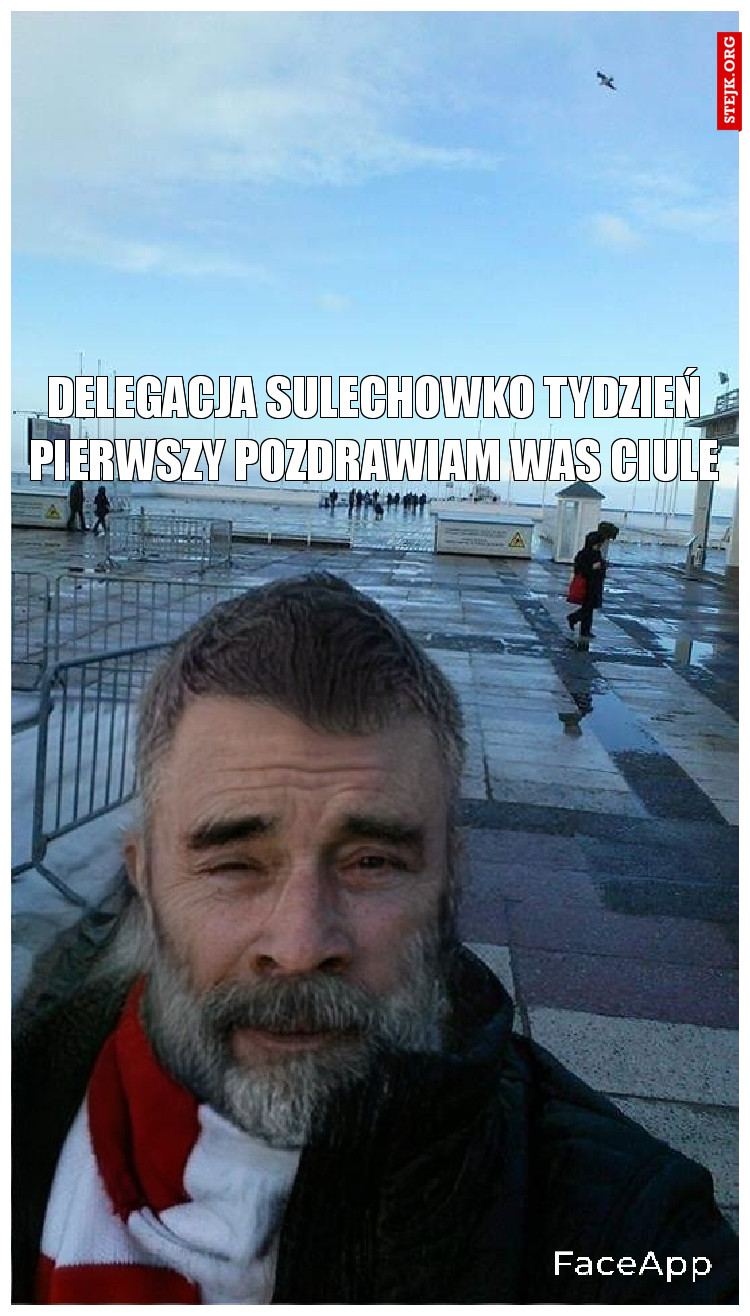 Delegacja sulechowko tydzień pierwszy pozdrawiam Was ciule