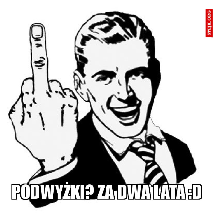 Podwyżki? Za dwa lata :D