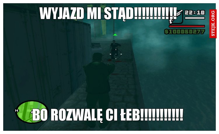 wyjazd mi stąd!!!!!!!!!!!
