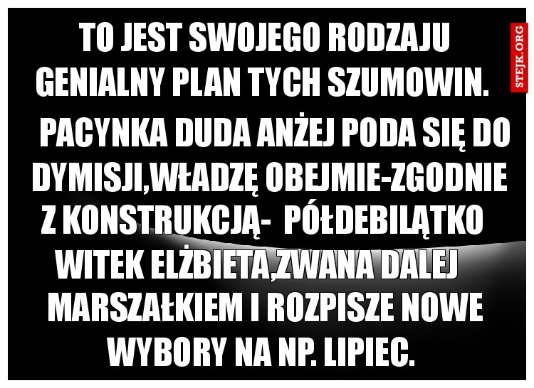 To jest swojego rodzaju genialny plan tych szumowin. 