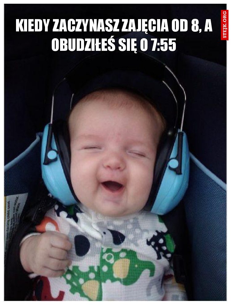 kiedy zaczynasz zajęcia od 8, a obudziłeś się o 7:55