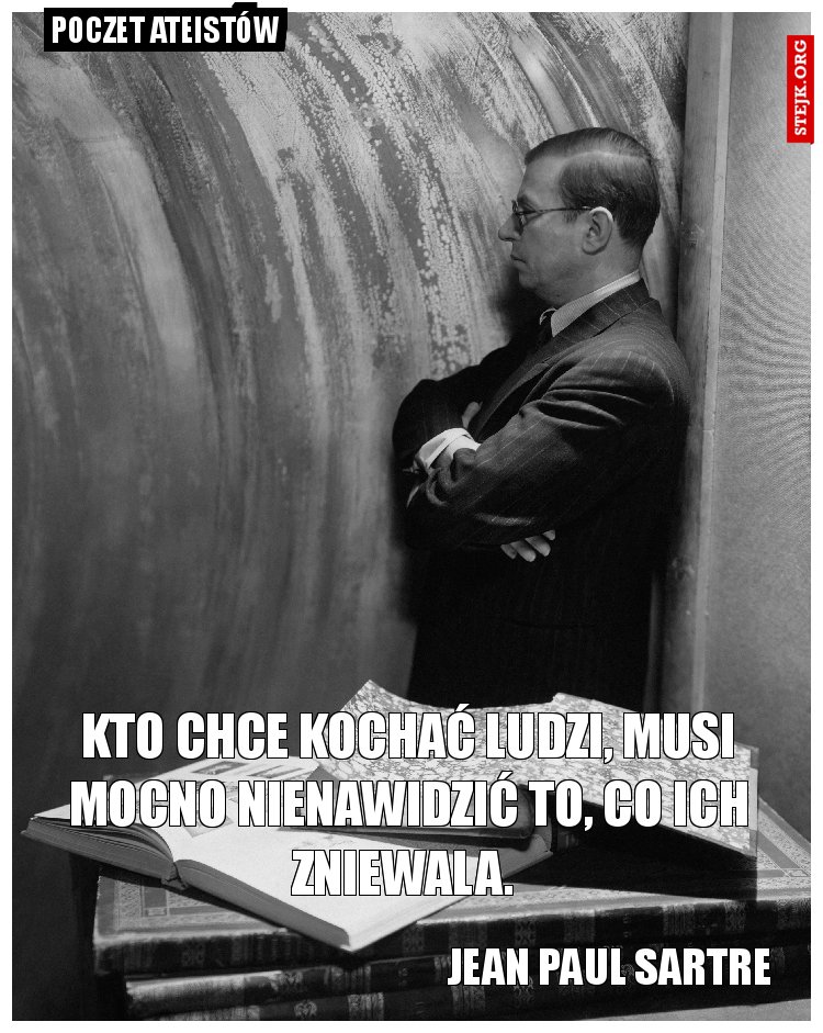 Kto chce kochać ludzi, musi mocno nienawidzić to, co ich zniewala. 