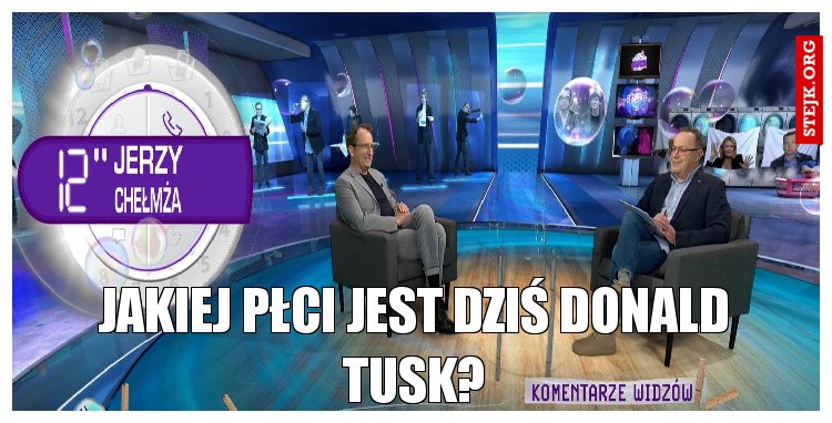 Jakiej płci jest dziś donald Tusk?