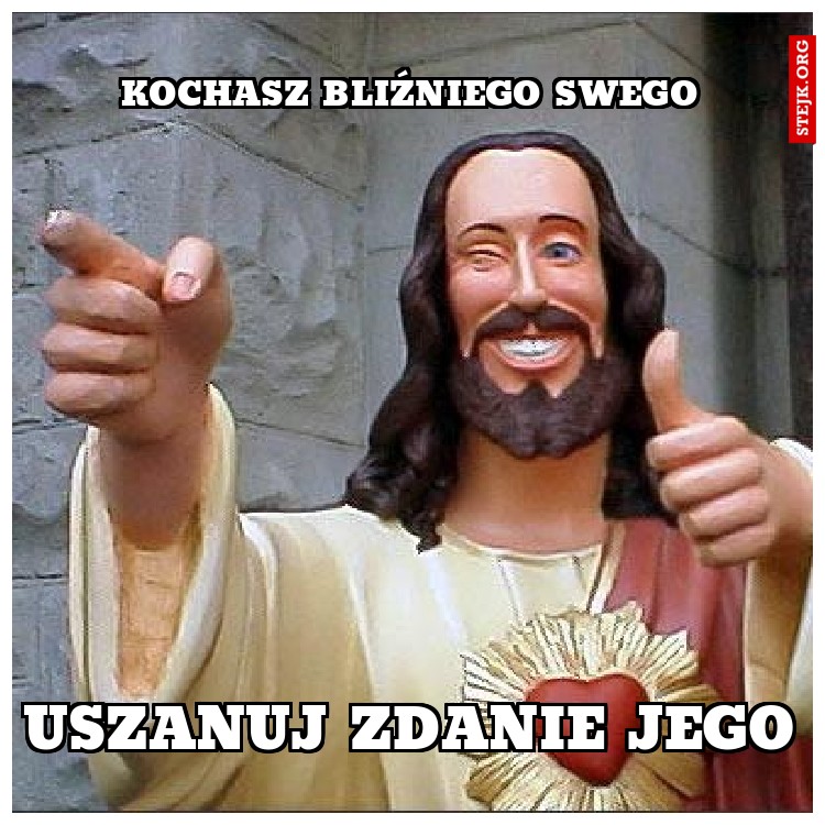 Kochasz Bliźniego swego