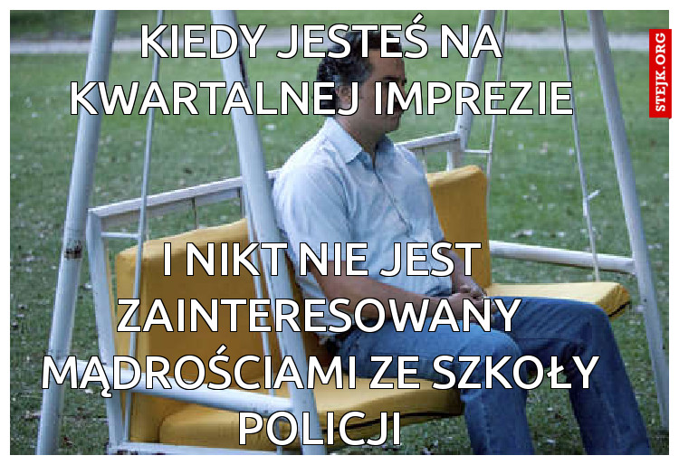 Kiedy jesteś na kwartalnej imprezie