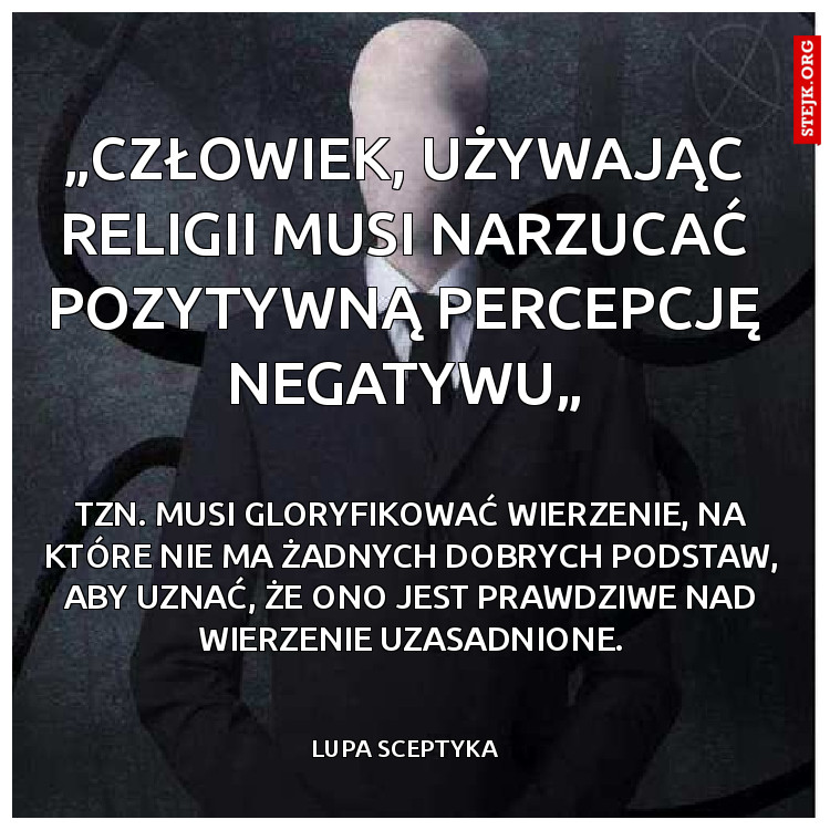 „Człowiek, używając religii musi narzucać pozytywną percepcję negatywu„