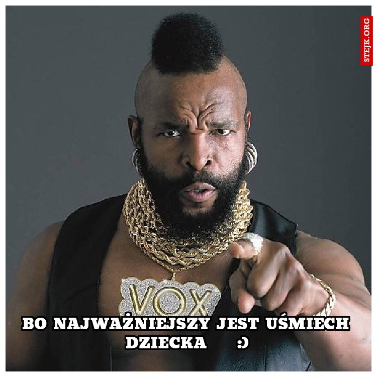 bo najważniejszy jest uśmiech dziecka     :)
