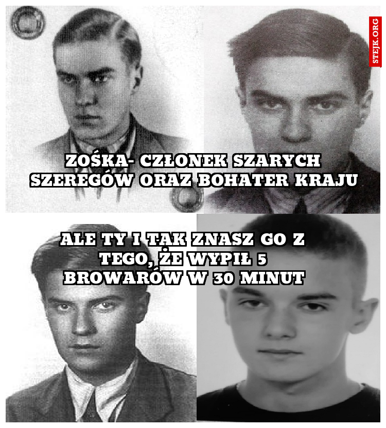 ZOŚKA- CZłONEK SZARYCH SZEREGÓW ORAZ BOHATER KRAJU