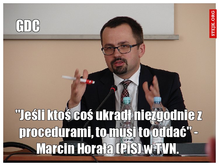 "Jeśli ktoś coś ukradł niezgodnie z procedurami, to musi to oddać" - Marcin Horała (PiS) w TVN. 