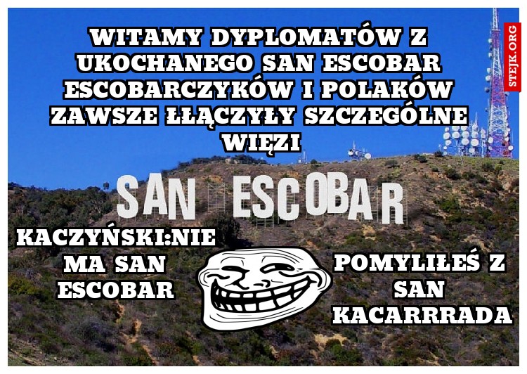 witamy dyplomatów z ukochanego san escobar escobarczyków i polaków zawsze łłączyły szczególne więzi