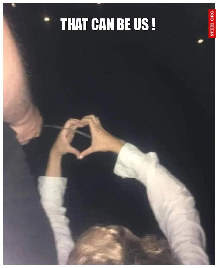 that can be us !