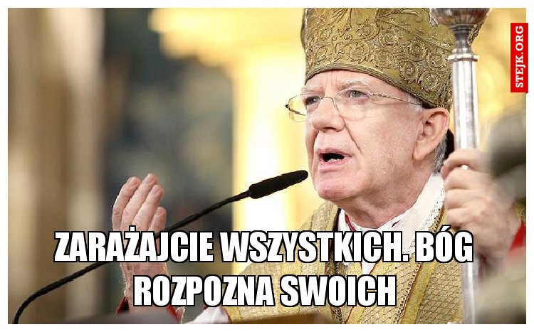 Zarażajcie wszystkich. Bóg rozpozna swoich
