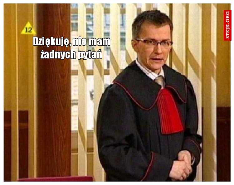 Dobrze dziękuję, w takim razie miłego popołudnia