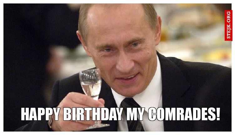 Happy Birthday my comrades!    