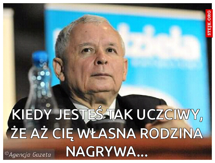 kiedy jesteś tak uczciwy,