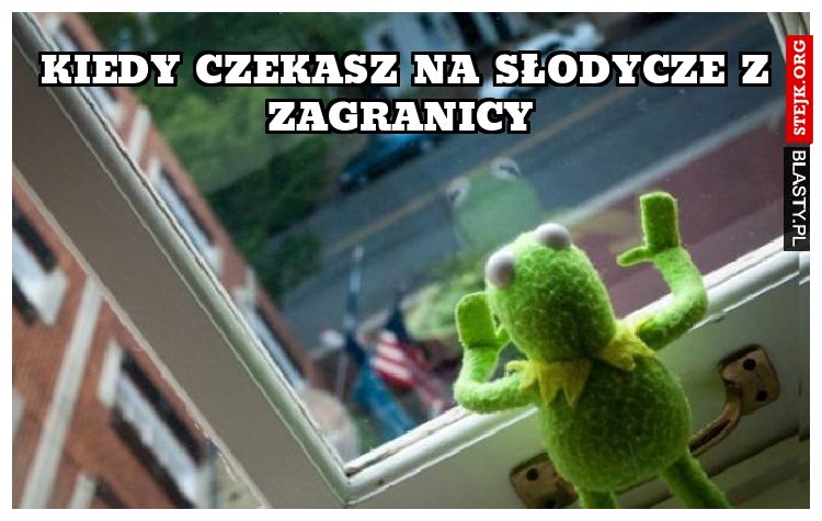 Kiedy czekasz na słodycze z zagranicy 